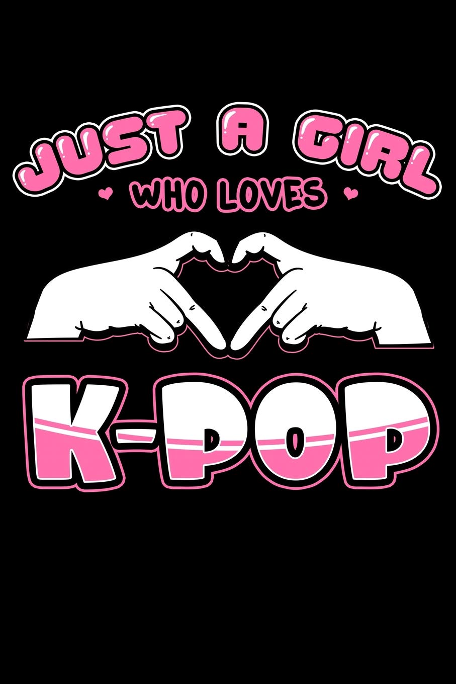 Just A Girl Who Loves K-Pop: Kpop Notebook to Write In, 6x9, Blank Lined Journal Books
