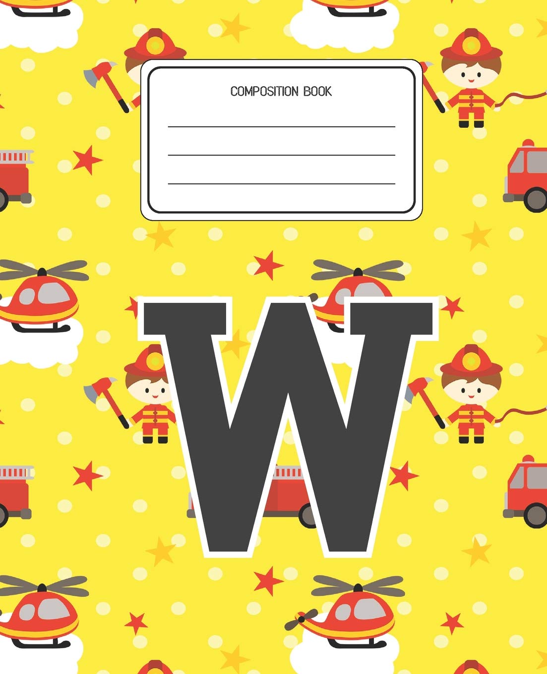 Composition Book W: Firefighter Fireman Pattern Composition Book Letter W Personalized Lined Wide Rule Notebook for Boys Kids Back to School Preschool Kindergarten and Elementary Grades K-2 Education & Training