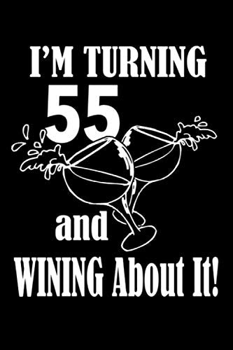 I'm turning 55 and wining about it: A perfect 55th birthday present for women and men. A 120 page lined notebook journal diary to make turning 55 years old fun and bring a smile. book