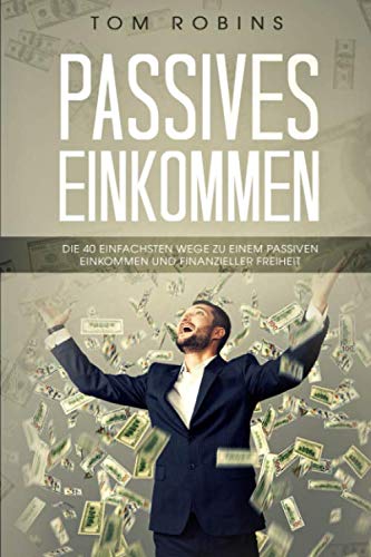 PASSIVES EINKOMMEN: Die 40 einfachsten Wege zu einem passiven Einkommen und finanzieller Freiheit Study Guides