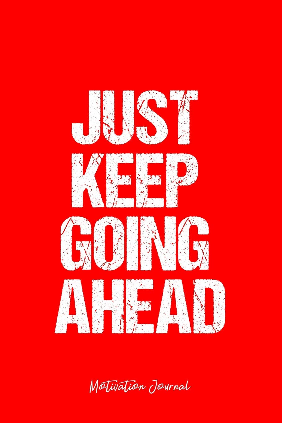 Motivation Journal: Dot Grid Journal - Just Keep Going Ahead - Red Dotted Diary, Planner, Gratitude, Writing, Travel, Goal, Bullet Notebook - 6x9 120 page Books