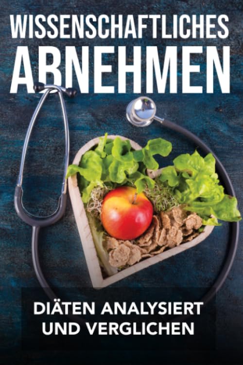 Wissenschaftliches Abnehmen: Diäten analysiert und verglichen Health, Nutrition & Fitness
