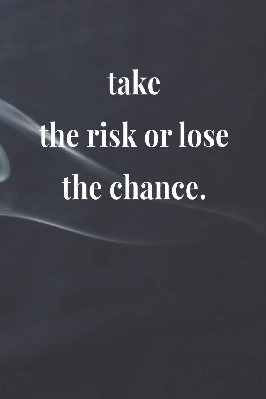 Take The Risk Or Lose The Chance.: Daily Success, Motivation and Everyday Inspiration For Your Best Year Ever, 365 days to more Happiness Motivational Year Long Journal / Daily Notebook / Diary Business, Finance & Career