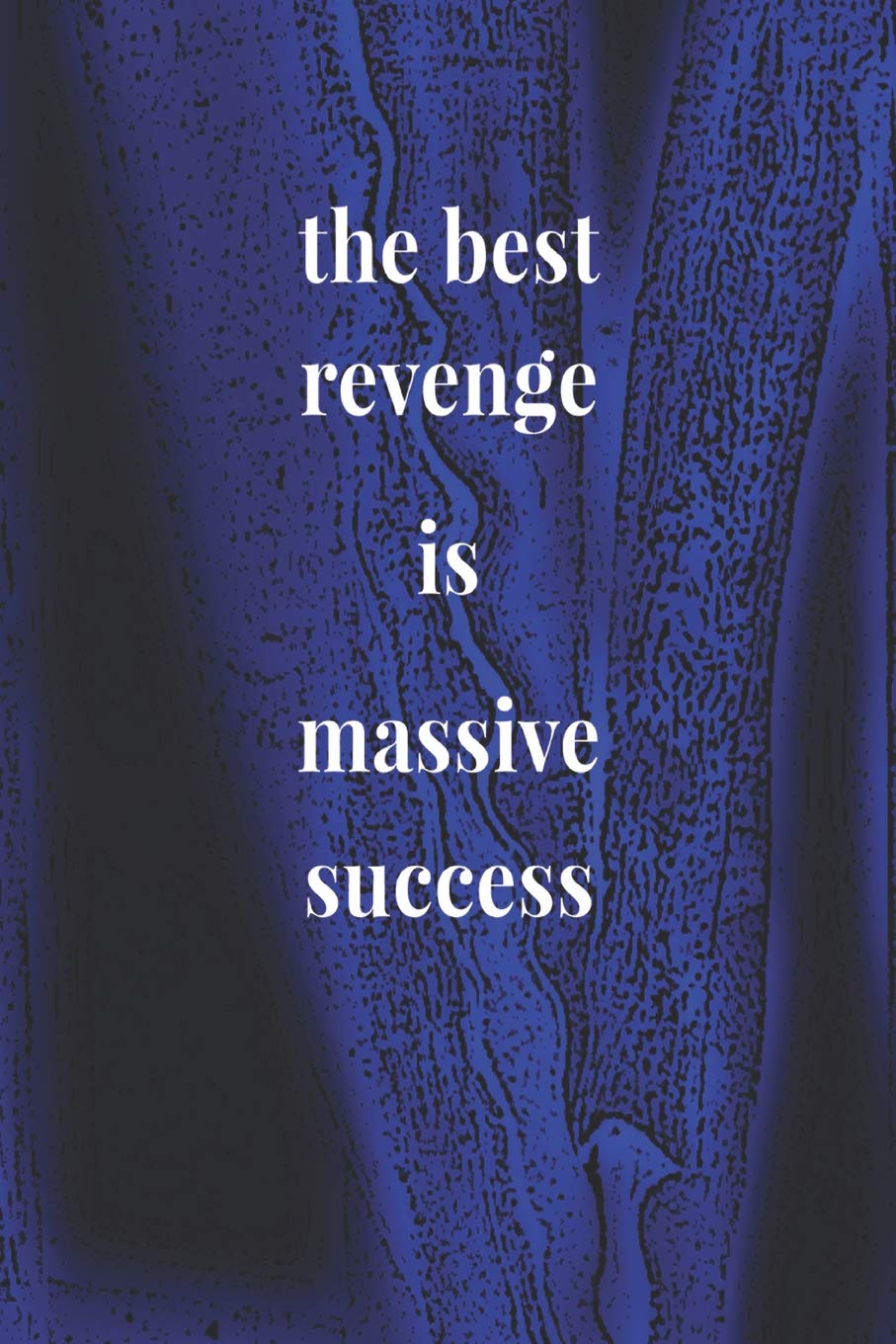 The Best Revenge Is Massive Success: Daily Success, Motivation and Everyday Inspiration For Your Best Year Ever, 365 days to more Happiness Motivational Year Long Journal / Daily Notebook / Diary Business, Finance & Career