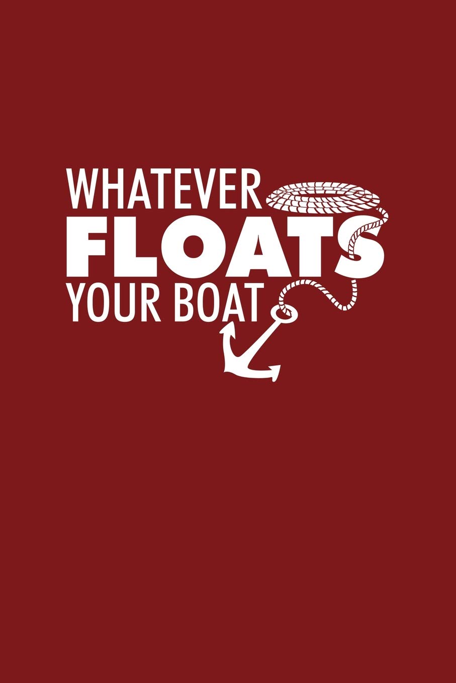 Whatever Floats Your Boat: Dot Grid Journal - Whatever Floats Your Boat Anchor Funny Sailing Boat Gift - Red Dotted Diary, Planner, Gratitude, Writing, Travel, Goal, Bullet Notebook book