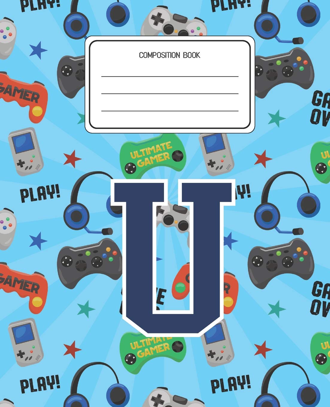 Composition Book U: Video Games Pattern Composition Book Letter U Personalized Lined Wide Rule Notebook for Boys Kids Back to School Preschool Kindergarten and Elementary Grades K-2 Education & Training