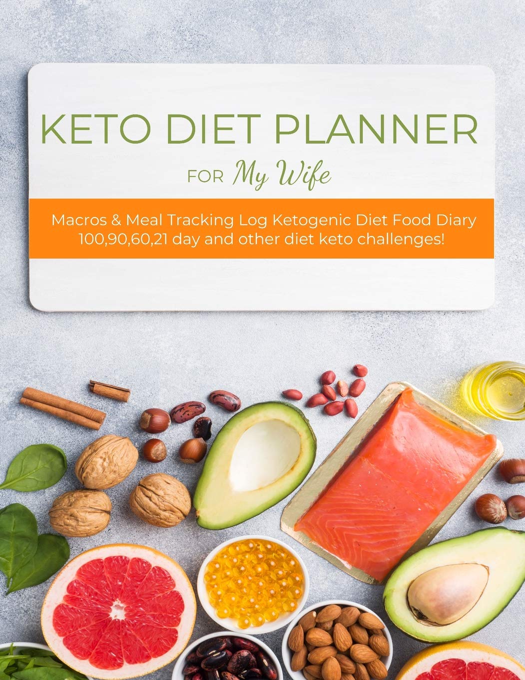 KETO DIET PLANNER FOR MY WIFE: Macros & Meal Tracking Log Ketogenic Diet Food Diary 100,90,60,21 day diet keto challenges-Daily,Weekly, Monthly & Yearly Keto Weight Loss Diary For Women Health, Nutrition & Fitness