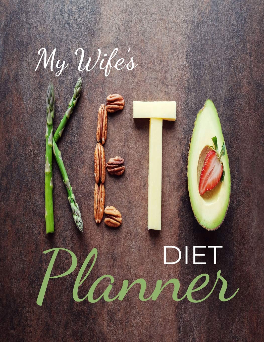 My Wife's Diet Planner: Macros & Meal Tracking Log Ketogenic Diet Food Diary 100,90,60,21 day diet keto challenges-Daily,Weekly, Monthly & Yearly Keto Weight Loss Diary For Women Health, Nutrition & Fitness