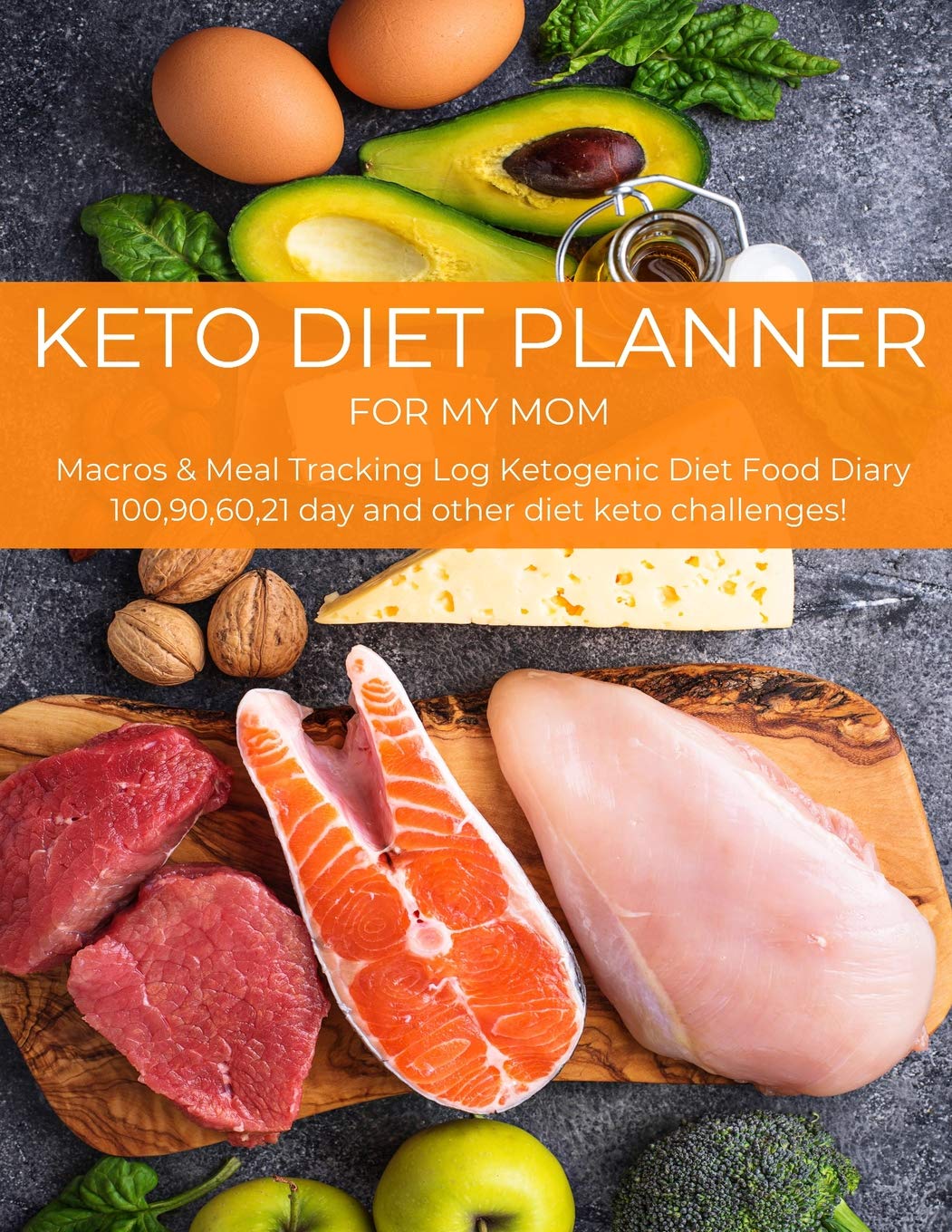 KETO DIET PLANNER FOR MY MOM: Macros & Meal Tracking Log Ketogenic Diet Food Diary 100,90,60,21 day diet keto challenges-Daily,Weekly, Monthly & Yearly Keto Weight Loss Diary For Women Health, Nutrition & Fitness