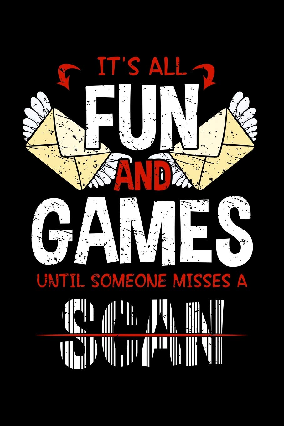 It's All Fun And Games Until Someone Misses A Scan: Postal Worker Journal, 6x9, Lined, 120 Pages Notebook Books