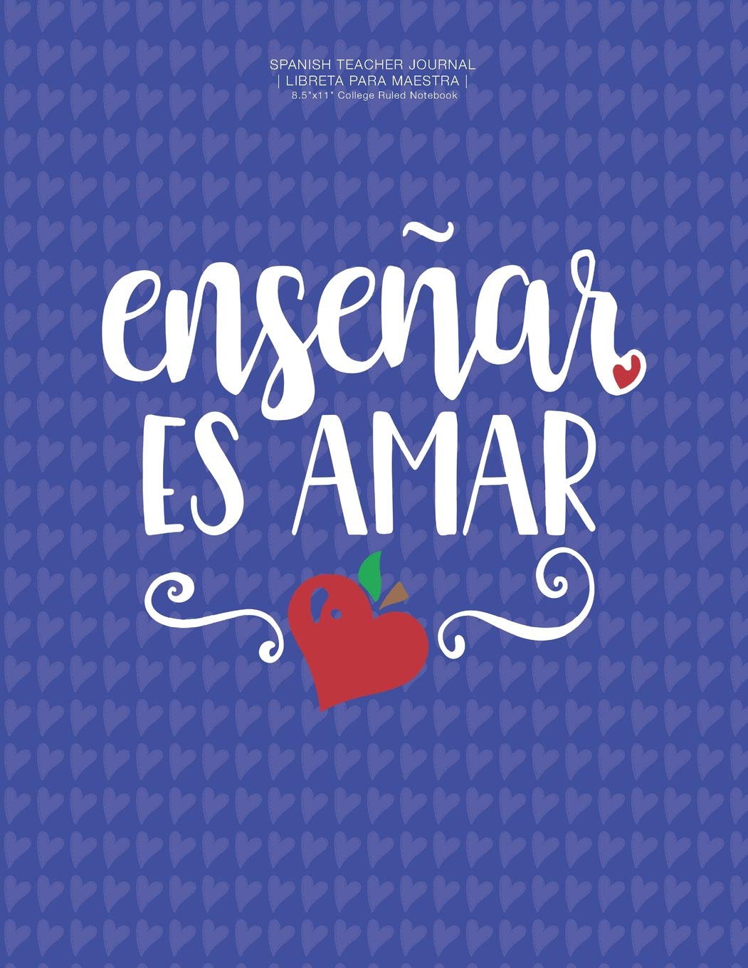 Spanish Teacher Journal | Libreta Para Maestra | 8.5"x11" College Ruled Notebook | Ensenar Es Amar: Libreta Rayada Organizador Para Maestra Foreign Languages ​​& Dictionaries