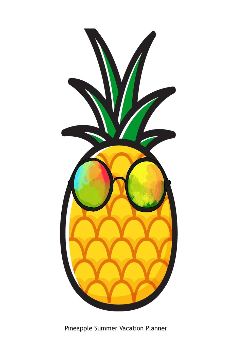 Pineapple Summer Vacation Planner: Pineapple Notebook, Summer Vacation Travel Planner, Beach Diary, Memory Book, Destination Bucket List Cooking & Enjoying