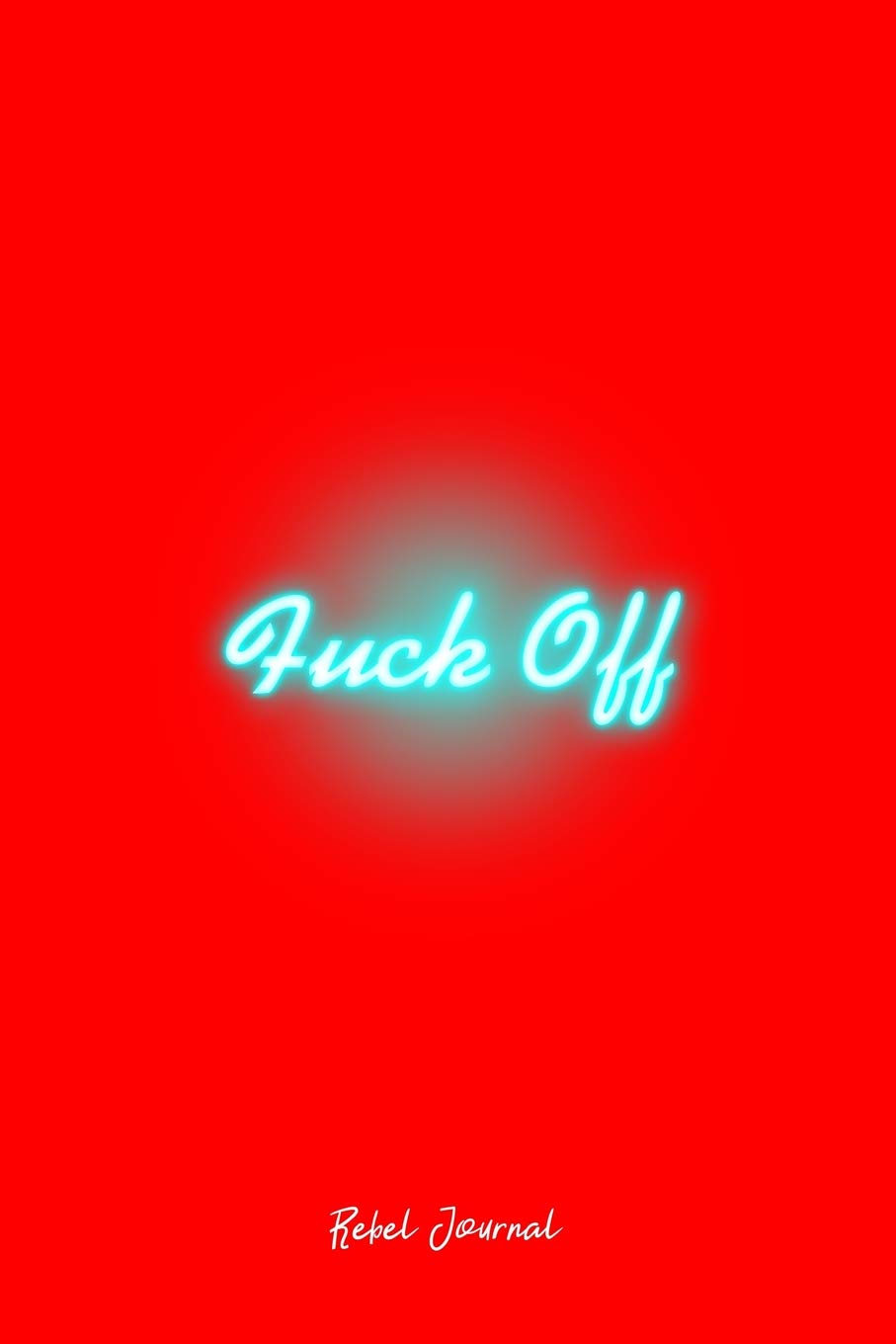 Rebel Journal: Dot Grid Journal - Fuck Off Retro Go Away Leave Vulgar Offensive Gift - Red Dotted Diary, Planner, Gratitude, Writing, Travel, Goal, Bullet Notebook - 6x9 120 pages Books