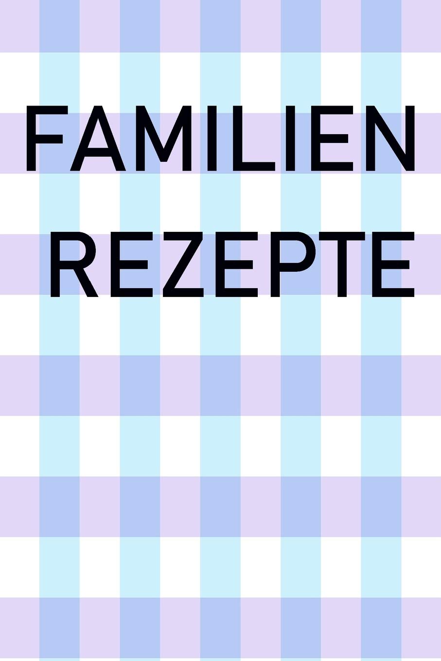 Familien Rezepte: Familien Rezepte / Buch zum aufüllen für leckere Familien Rezepte DIN A5 Books