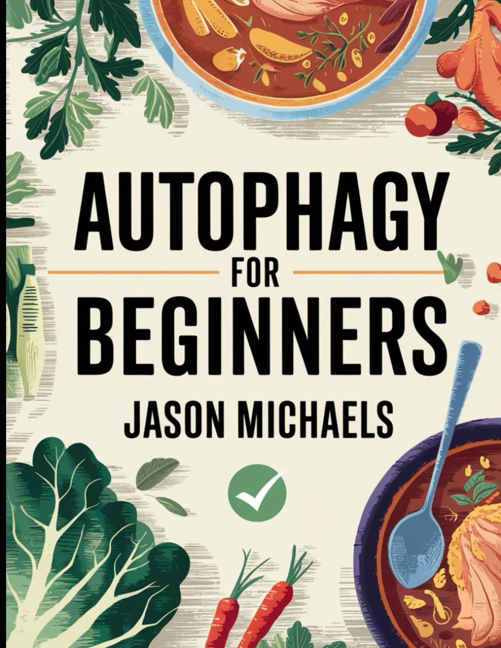 Autophagy for Beginners: The Amazing Anti-Aging Secrets of Combining Intermittent Fasting & The Keto Diet Health, Nutrition & Fitness