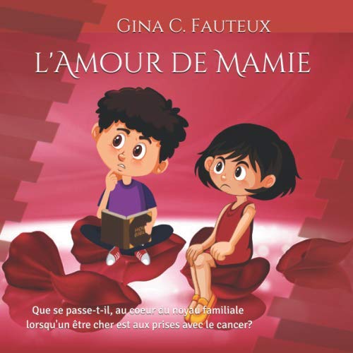 l'Amour de Mamie: La famille n'est qu'une pièce, que se passe-t-il lorsqu'un être cher est aux prises avec le cancer. Non-fiction