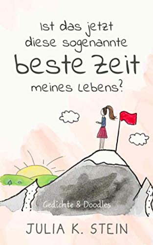 Ist das jetzt diese sogenannte beste Zeit meines Lebens?: Doodles & Gedichte Lifestyle