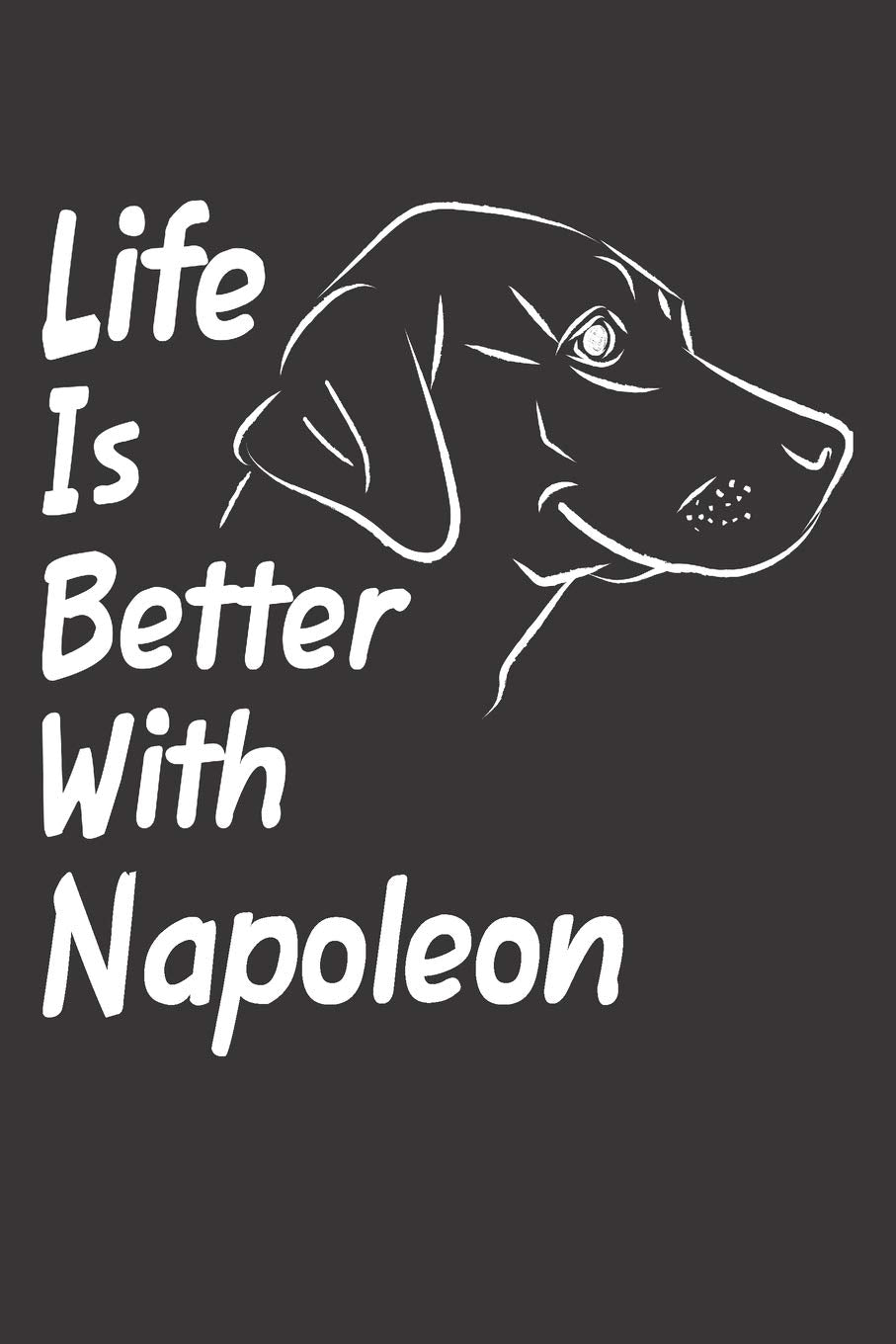 Life Is Better With Napoleon: Blank Dotted Male Dog Name Personalized & Customized Labrador Notebook Journal for Women, Men & Kids. Chocolate, Yellow ... & Christmas Gift for Dog Lover & Owner. Pets