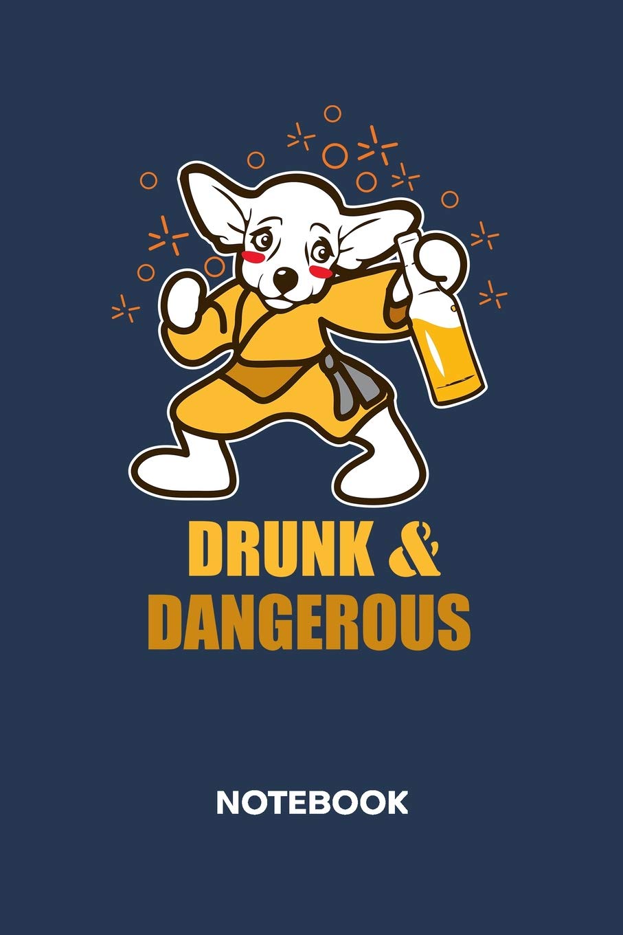 Drunk & Dangerous NOTEBOOK: Ruled Notepad | Dogs Sketchbook Dog Owners Organizer Dog Friends Planner | Boyfriend or Girlfriend Gift | A5 Diary 6x9 ... for Men & Women | Drunken Kungfu Chihuahua Books