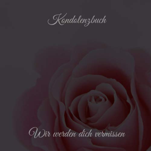 Kondolenzbuch Wir werden dich vermissen: Trauerbuch * Trauergästebuch zur Beerdigung * Schwarz* S mit 110 Seiten* edle Optik quadratisches Format 21 x 21 cm (8,25" x 8,25") Rosenmotiv Death & Mourning