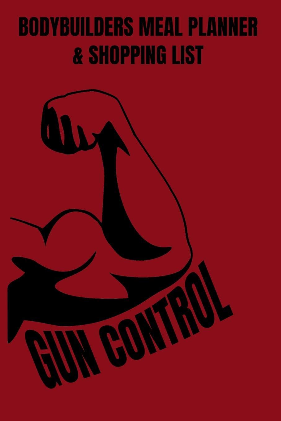 Gun Control Bodybuilders Meal Planner & Shopping List: Top Guns need a gym plan and a food plan. If you're not recording , you're just guessing 110 ... support gun control in the gym by journaling Essays & Short Stories