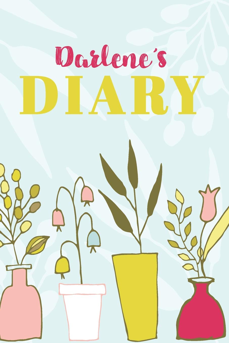 Darlene's Diary: Cute Personalized Diary / Notebook / Journal/ Greetings / Appreciation Quote Gift (6 x 9 - 110 Blank Lined Pages) Books