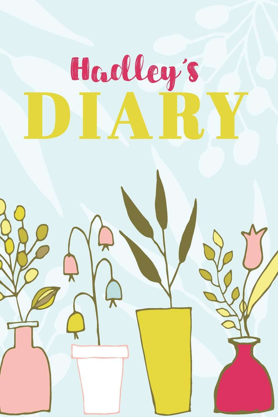 Hadley's Diary: Cute Personalized Diary / Notebook / Journal/ Greetings / Appreciation Quote Gift (6 x 9 - 110 Blank Lined Pages) Books