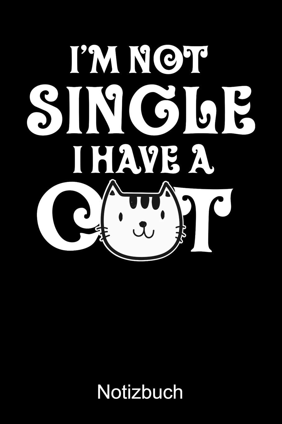 I'M NOT SINGLE I HAVE A CAT Notizbuch: Notizbuch A5 dot grid 120 Seiten, Notizheft / Tagebuch / Reise Journal, perfektes Geschenk für Katzenliebhaber Books