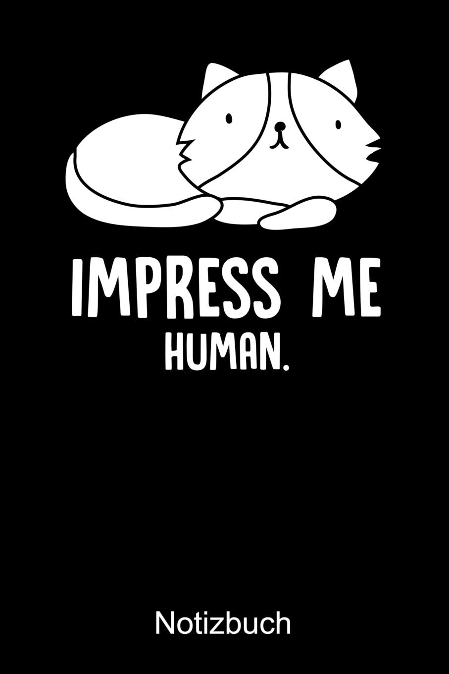 IMPRESS ME HUMAN Notizbuch: Notizbuch A5 dot grid 120 Seiten, Notizheft / Tagebuch / Reise Journal, perfektes Geschenk für Katzenliebhaber Books