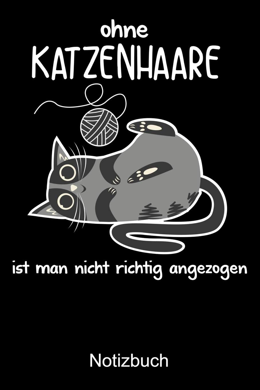 OHNE KATZENHAARE IST MAN NICHT RICHTIG ANGEZOGEN Notizbuch: Notizbuch A5 dot grid 120 Seiten, Notizheft / Tagebuch / Reise Journal, perfektes Geschenk für Katzenliebhaber Books