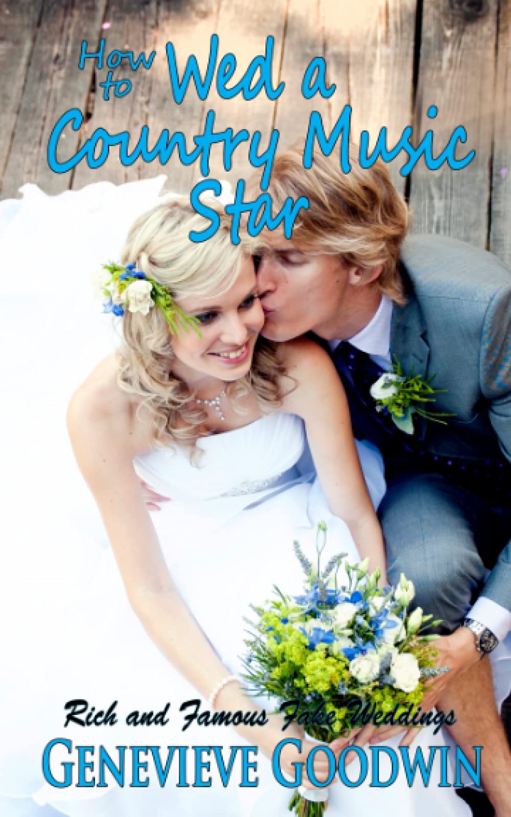 How to Wed a Country Music Star (Rich and Famous Fake Weddings Series, Band 3) Contemporary Romance