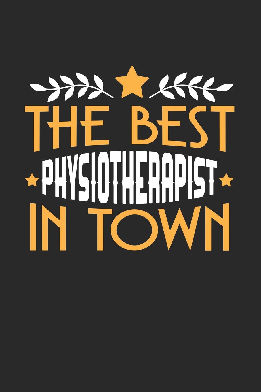 THE BEST PHYSIOTHERAPIST IN TOWN: 6x9 inches checkered notebook, 120 Pages, Composition Book and Journal, funny gift for your favorite Physiotherapist Essays & Short Stories