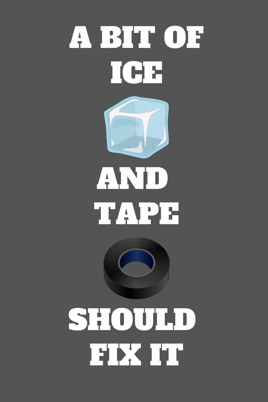 A Bit Of Ice And Tape Should Fix It: Athletic Trainer Journal, Athletic Trainer Funny Gag Gifts, Athletic Trainer Notebook (6 x 9 Lined Notebook, 120 pages) Medicine
