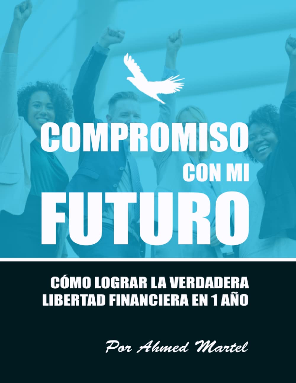 Compromiso con mi futuro: Cómo lograr la verdadera libertad financiera en 1 año Business, Finance & Career