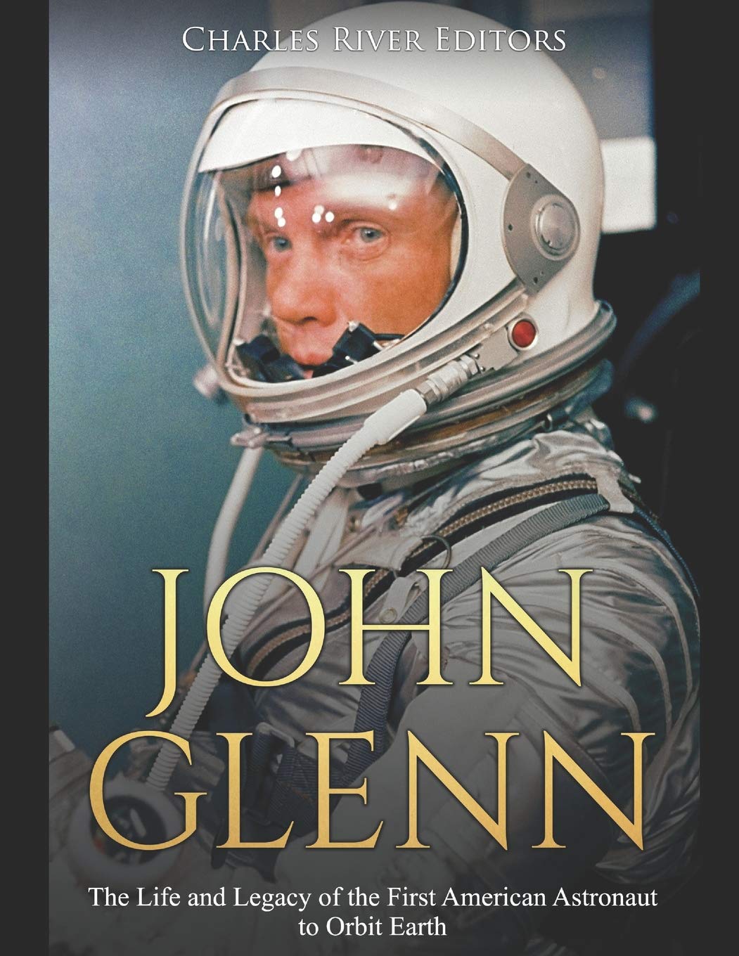 John Glenn: The Life and Legacy of the First American Astronaut to Orbit Earth Memories