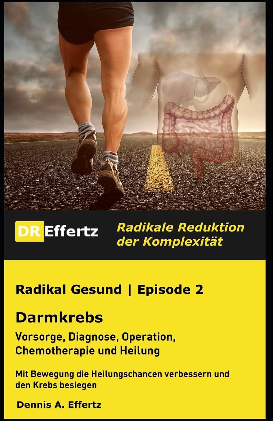 Radikal Gesund | Darmkrebs | Vorsorge, Diagnose, Operation, Chemotherapie und Heilung: Mit Bewegung die Heilungschancen verbessern und den Krebs besiegen Health, Nutrition & Fitness