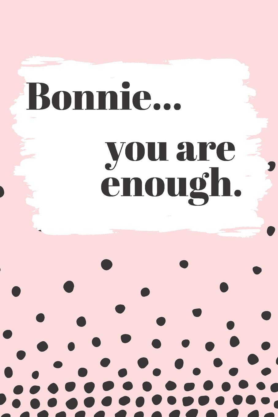 Bonnie You are Enough: Cute Personalized Diary / Notebook / Journal/ Greetings / Appreciation Quote Gift (6 x 9 - 110 Blank Lined Pages) Books