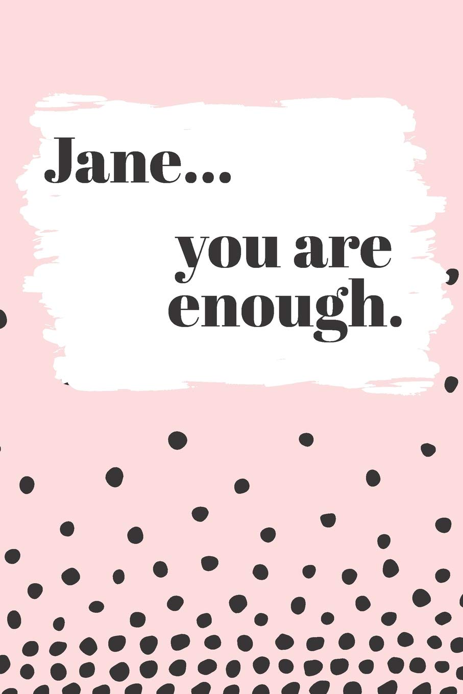 Jane You are Enough: Cute Personalized Diary / Notebook / Journal/ Greetings / Appreciation Quote Gift (6 x 9 - 110 Blank Lined Pages) Books