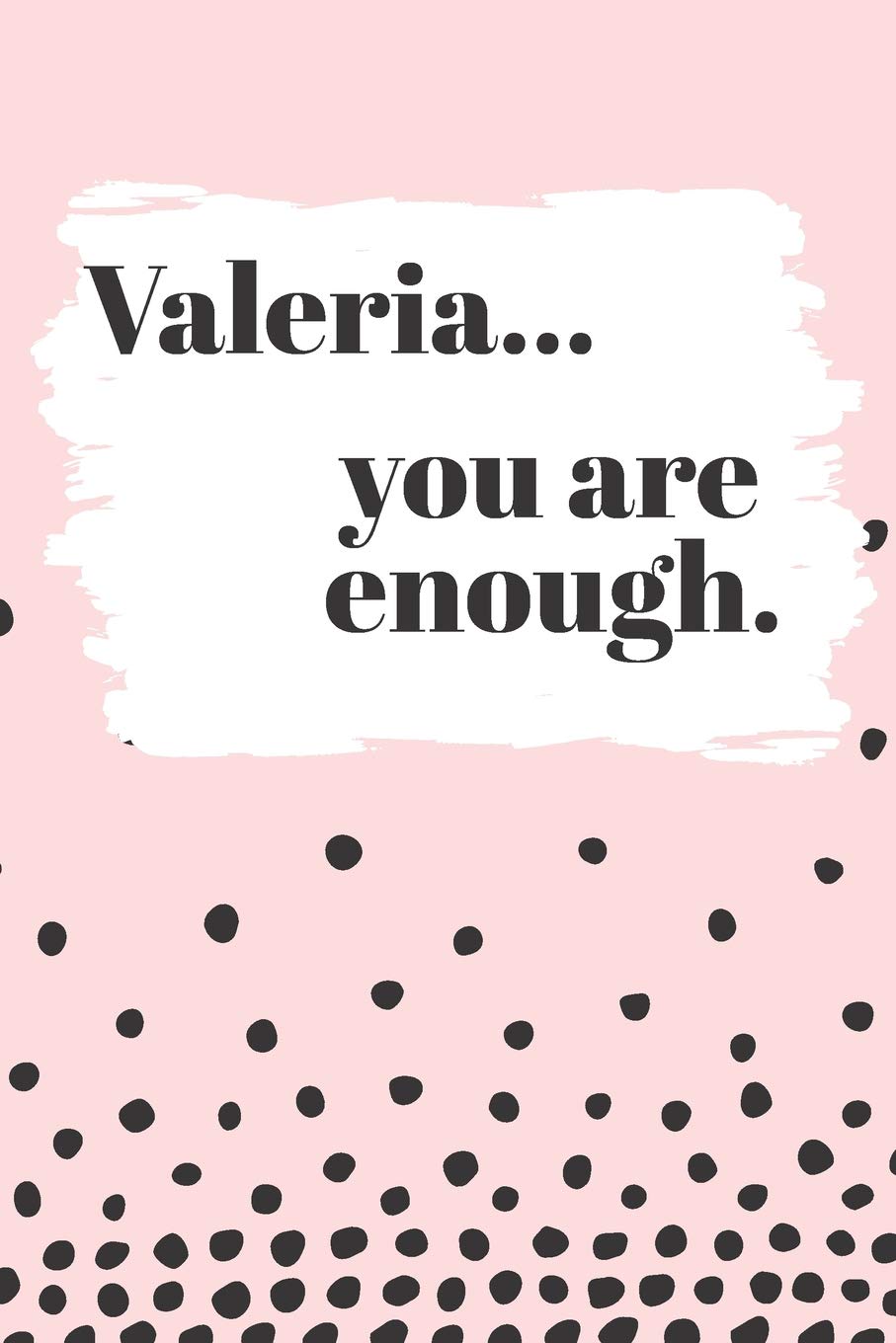Valeria You are Enough: Cute Personalized Diary / Notebook / Journal/ Greetings / Appreciation Quote Gift (6 x 9 - 110 Blank Lined Pages) Books