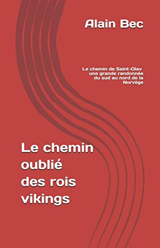 Le chemin oublié des rois vikings: Le chemin de Saint-Olav : une grande randonnée du sud au nord de la Norvège Leisure & Fun