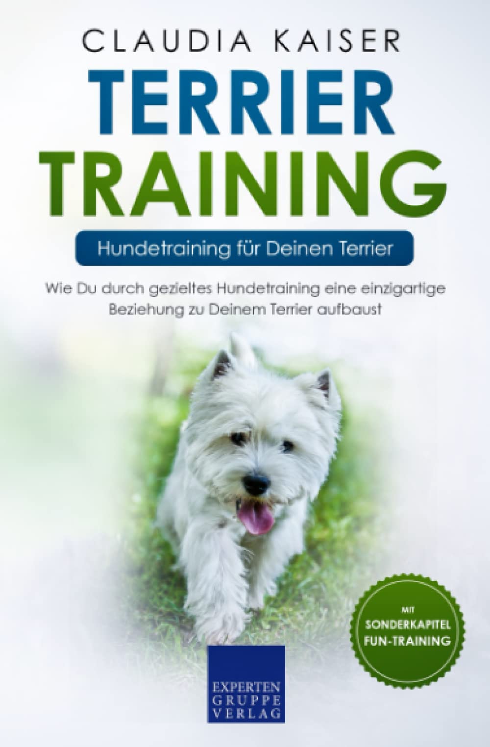 Terrier Training – Hundetraining für Deinen Terrier: Wie Du durch gezieltes Hundetraining eine einzigartige Beziehung zu Deinem Terrier aufbaust Pets