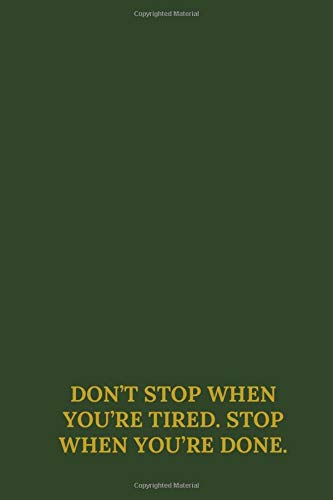Don’t stop when you’re tired. Stop when you’re done.: Motivational Notebook, Journal, Diary (110 Pages, Dot Grid, 6 x 9) Business, Finance & Career