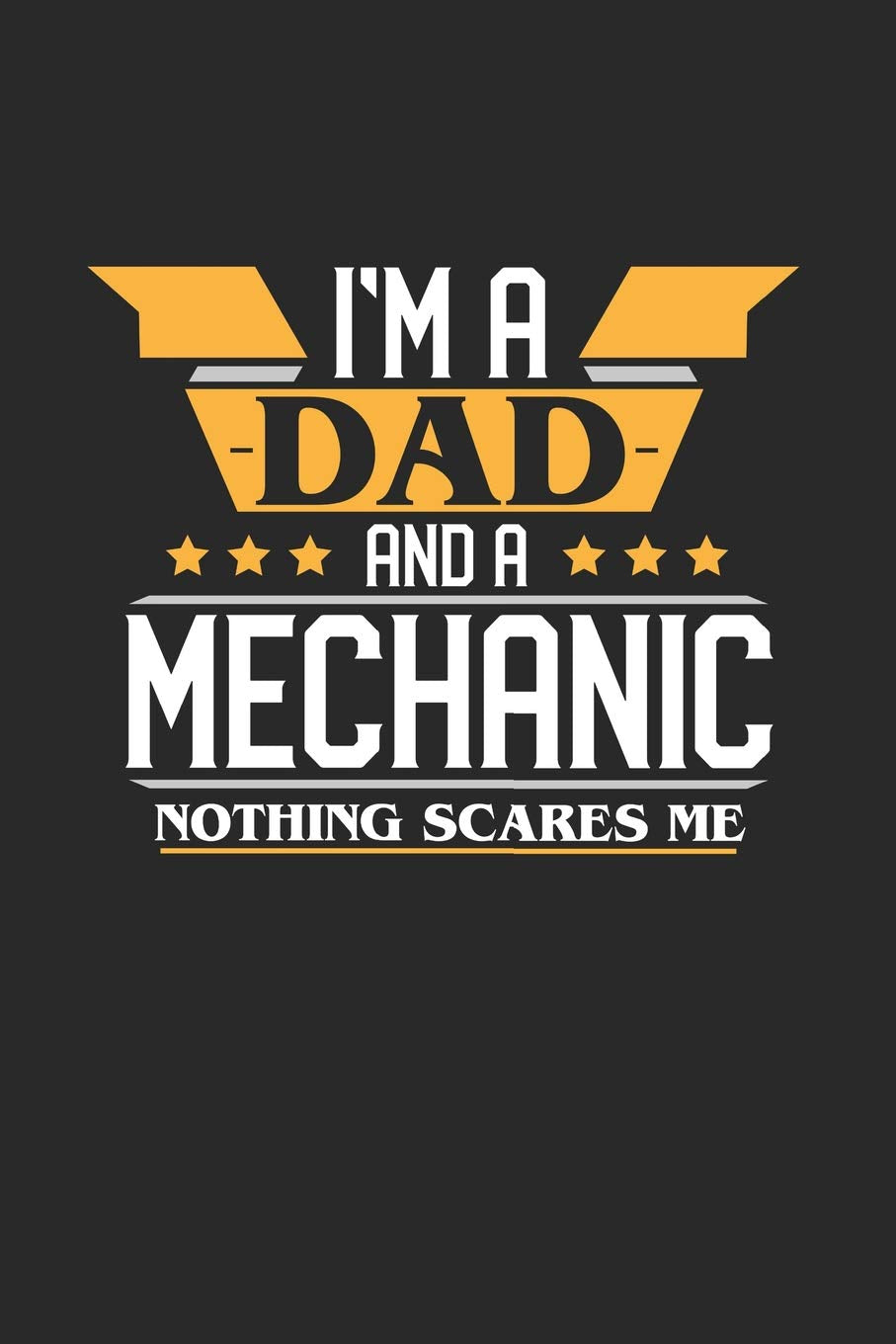 I'M A DAD AND A MECHANIC NOTHING SCARES ME: 6x9 inches dotgrid notebook, 120 Pages, Composition Book and Journal, funny gift for your favorite Dad and Mechanic Essays & Short Stories