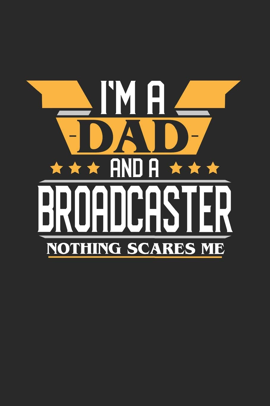 I'M A DAD AND A BROADCASTER NOTHING SCARES ME: 6x9 inches checkered notebook, 120 Pages, Composition Book and Journal, funny gift for your favorite Dad and Broadcaster Essays & Short Stories