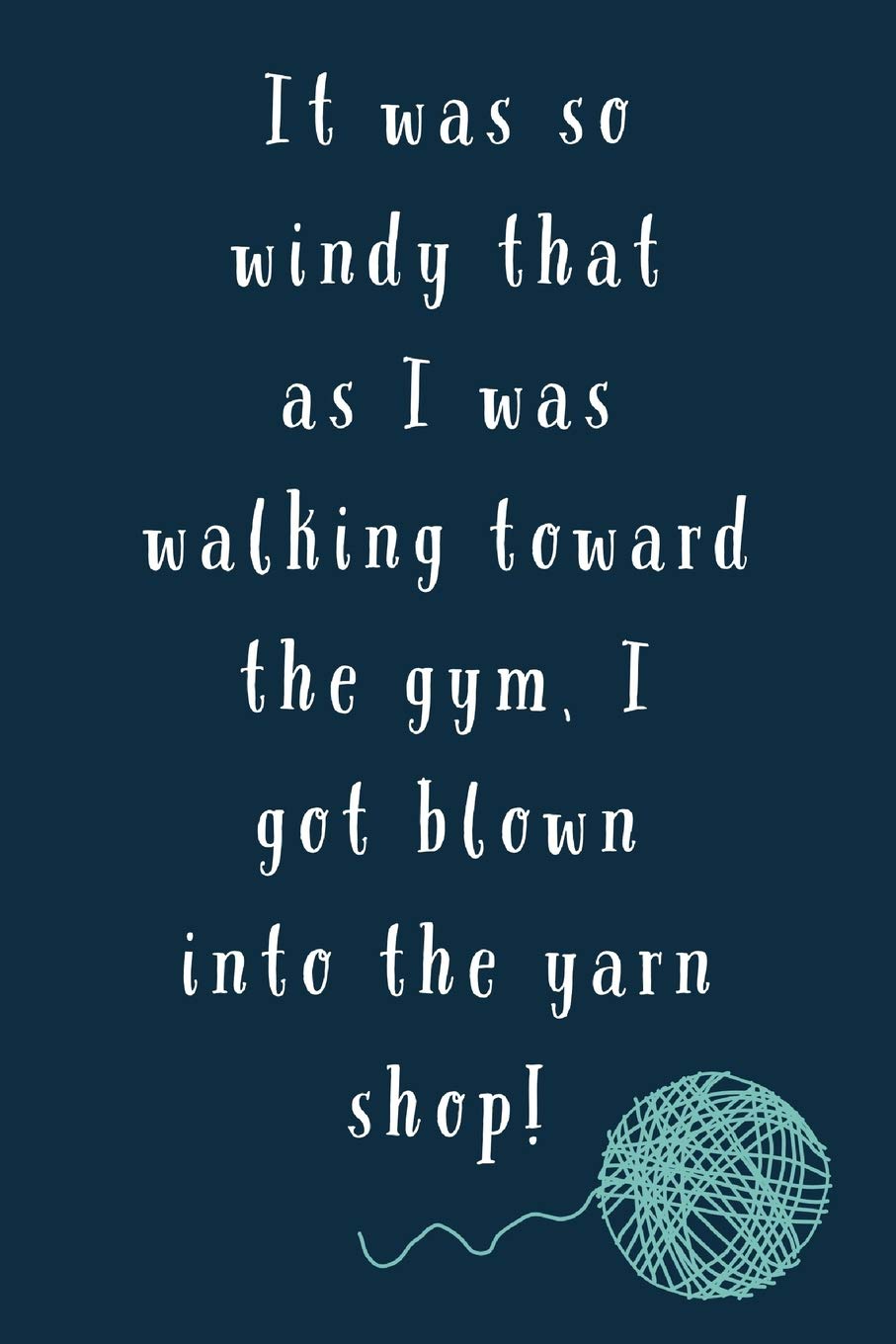 Blown Into The Yarn Shop: Funny Novel Yarn Saying - 6x9 Notepad With Lined Pages Hobbies & Crafts