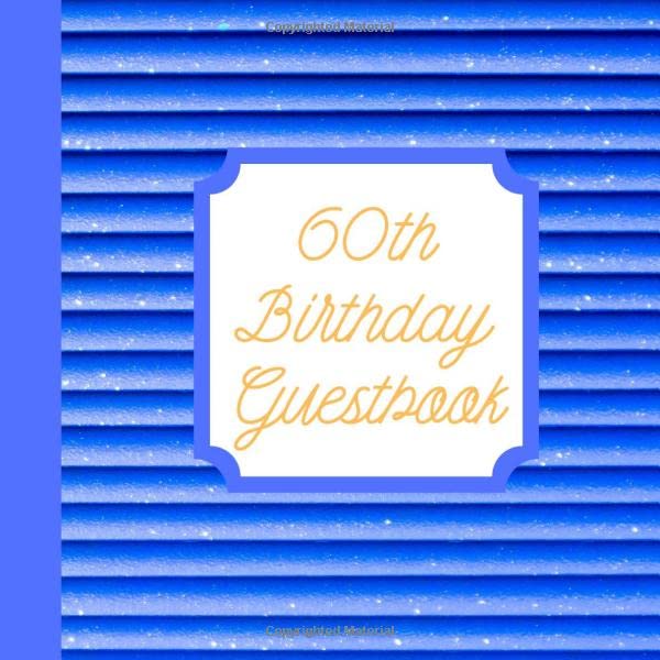 60th Birthday Guestbook: Birthday Celebration Keepsake Memory Guest Signing and Message Book Essays & Short Stories