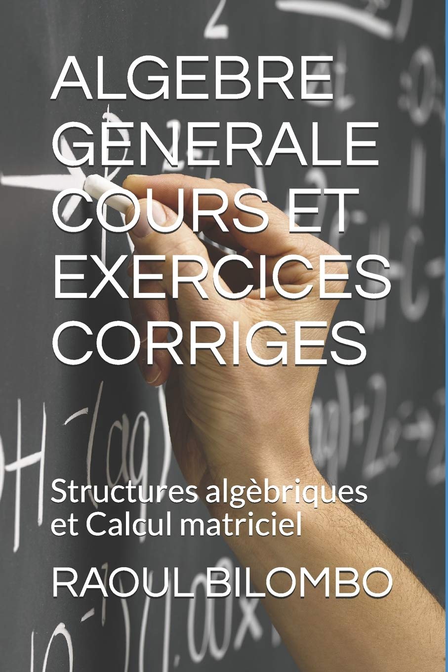 ALGEBRE GENERALE COURS ET EXERCICES CORRIGES: Structures algèbriques et Calcul matriciel book