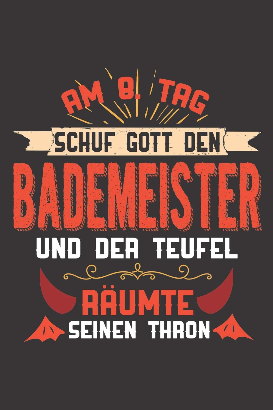 Am 8. Tag Schuf Gott Den Bademeister Und Der Teufel Räumte Seinen Thron: DIN A5 6x9 I 120 Seiten I Kariert I Notizheft I Notizblock I Notizbuch I Geschenk I Geschenkidee Books