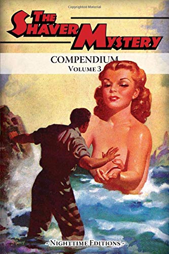 The Shaver Mystery Compendium. Volume 3 Essays & Short Stories