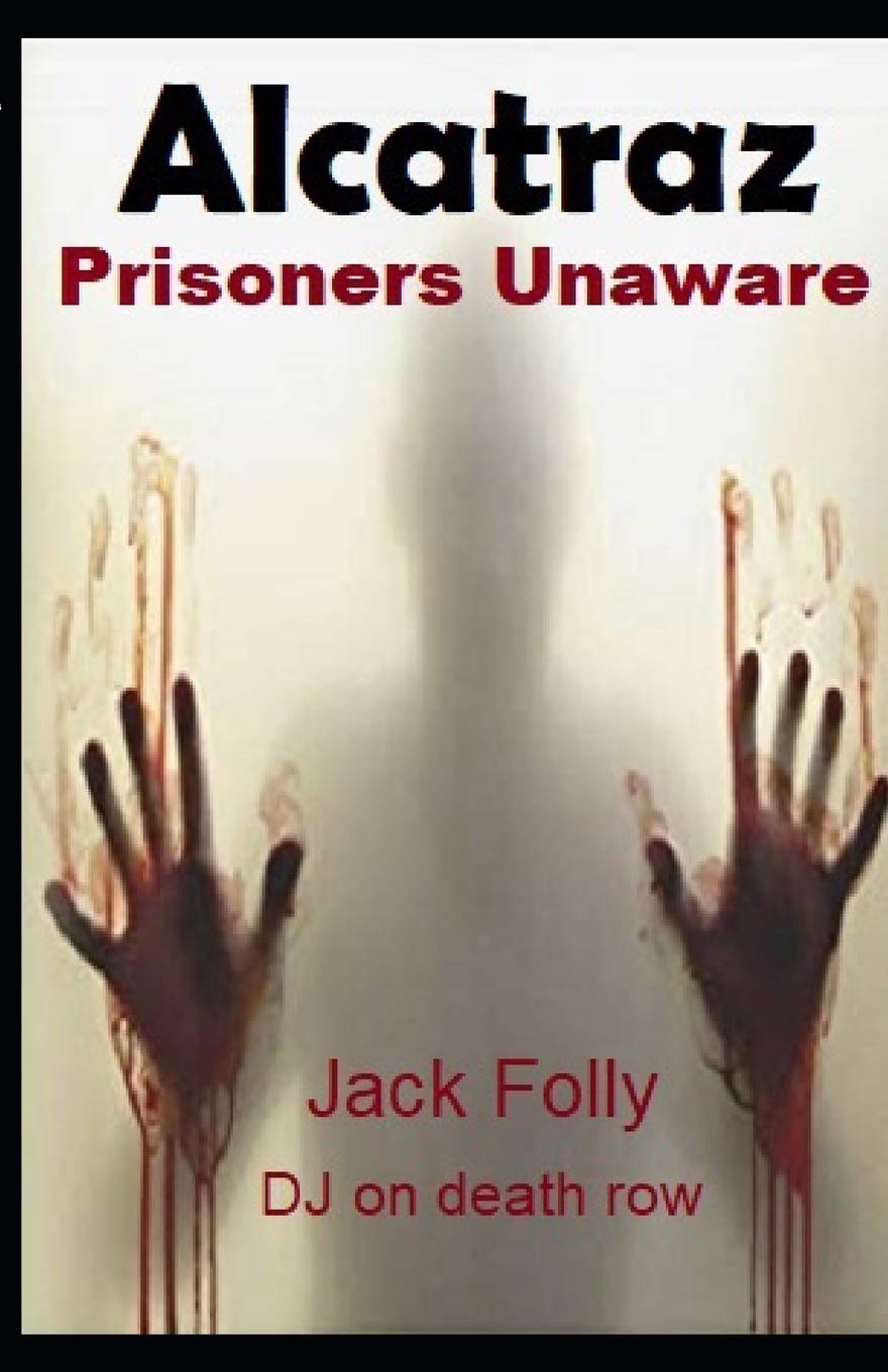 Alcatraz : Prisoners Unaware: Jack Folly DJ On Death Row Action & Adventure